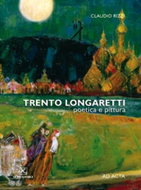 Trento Longaretti. Poetica e pittura. Catalogo della mostra