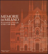 Memorie di Milano. Da Arcimboldo a San Carlo nei libri e nelle stampe