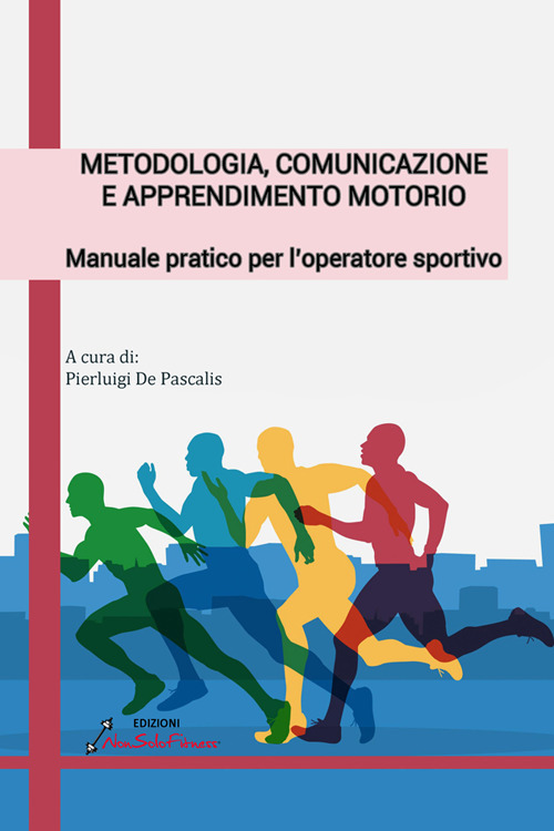 Metodologia, comunicazione e apprendimento motorio. Manuale pratico per l'operatore sportivo