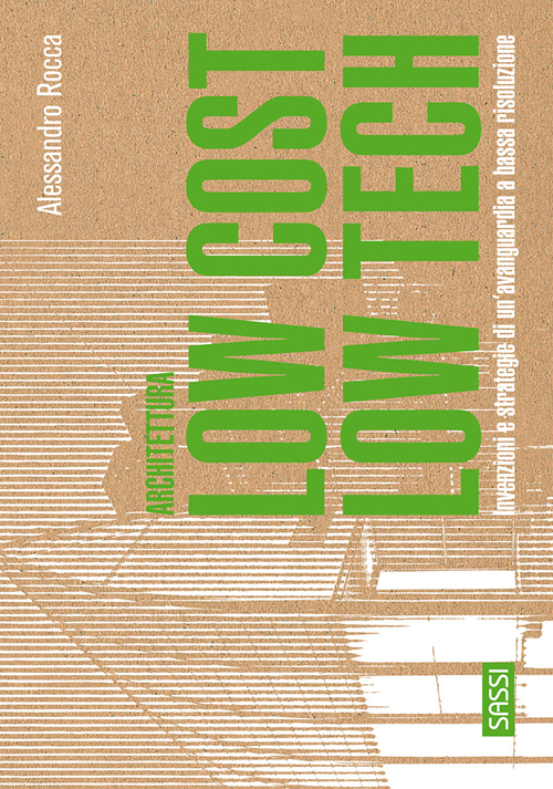 Architettura low cost/low tech. Invenzioni e strategie di un'avanguardia a bassa risoluzione