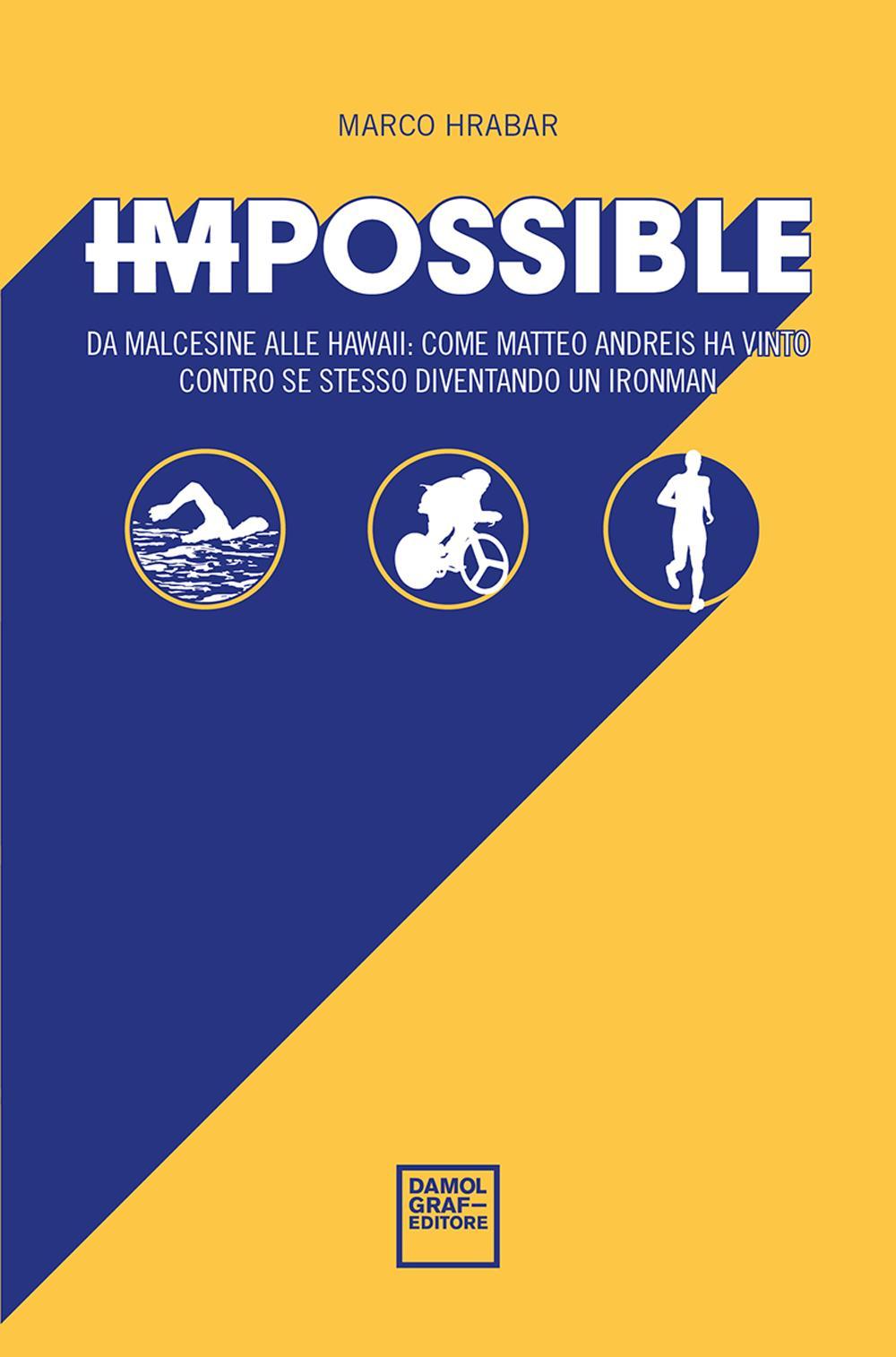 Impossibile. Da Malcesine alle Hawaii: come Matteo Andreis ha vinto contro se stesso diventando un Ironman