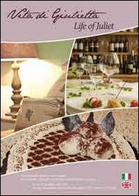 Vita di Giulietta. Una biografia d'autore e un viaggio nei ristoranti, alberghi e pasticcerie del territorio veronese