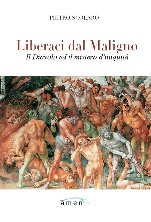 Liberaci dal maligno. Il Diavolo e il mistero di iniquità