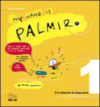 My name is Palmiro. À la recherche du temps perdu. Ediz. italiana. Vol. 1