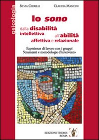 Io sono. Dalla disabilità intellettiva all'abilità affettiva e relazionale