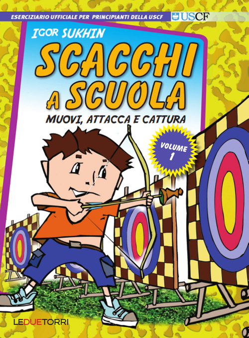 Scacchi a scuola. Vol. 1: Muovi, attacca e cattura