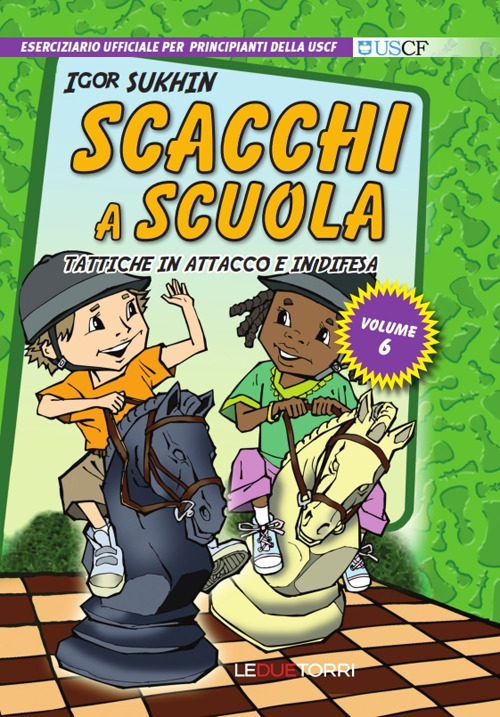 Scacchi a scuola. Vol. 6: Tattiche in attacco e in difesa