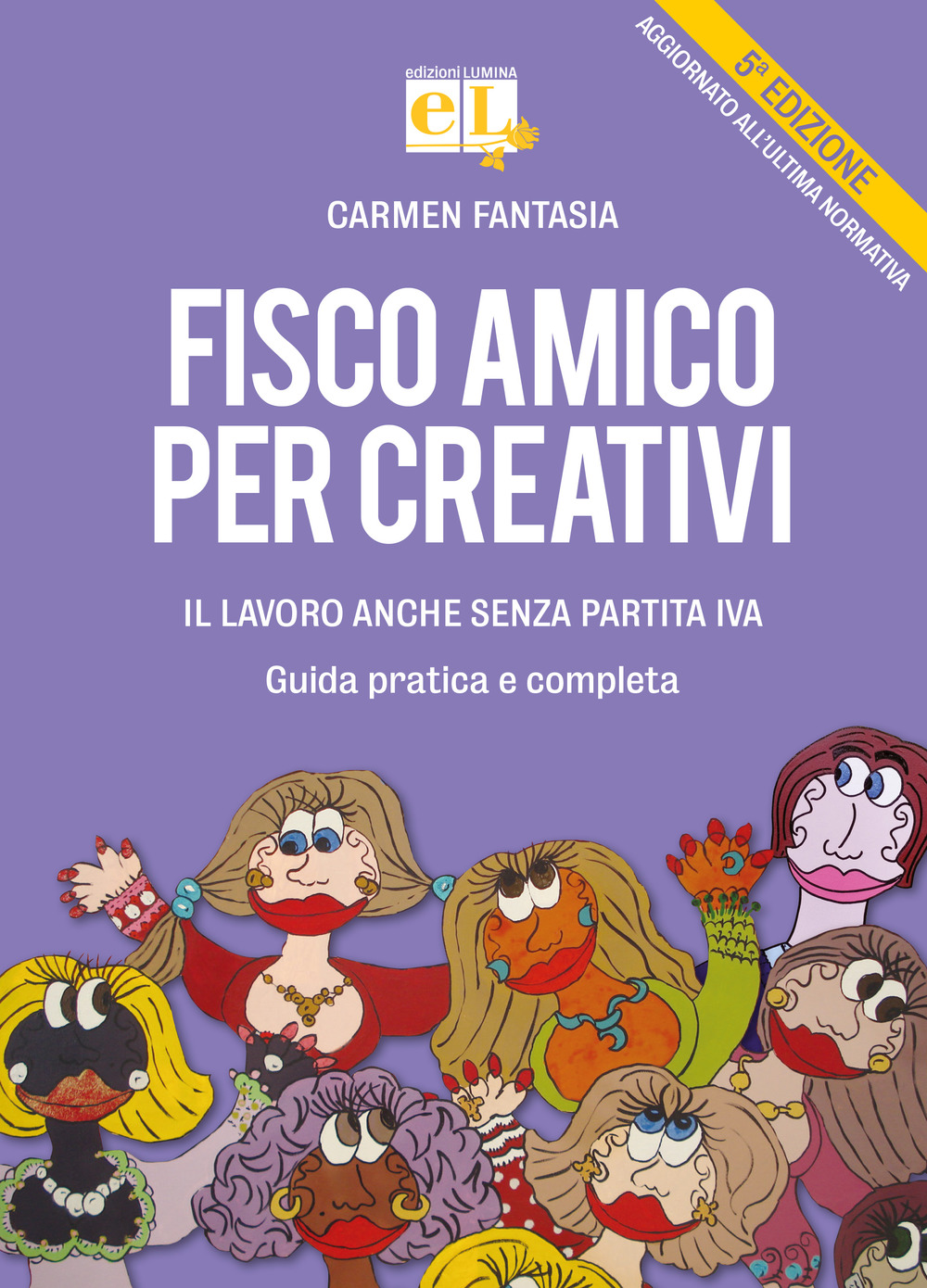 Fisco amico per creativi. Il lavoro anche senza partita IVA. Guida pratica e completa