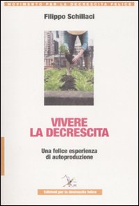 Vivere la descrescita. Una felice esperienza di autoproduzione