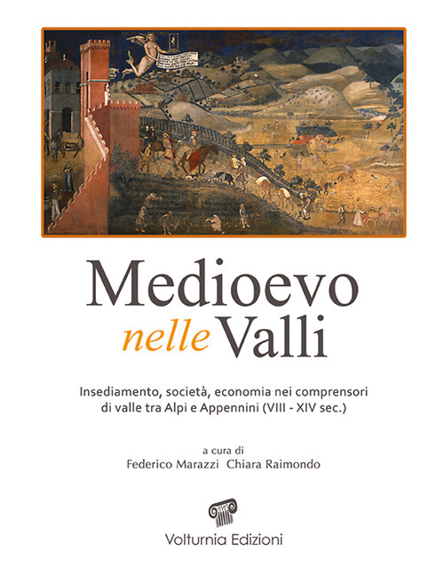 Medioevo nelle valli. Insediamenti, società, economia nei comprensori di valle tra Alpi e Appennini (VIII-XIV sec.)