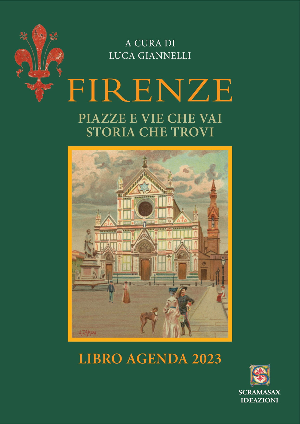 Firenze piazze e vie che vai storia che trovi. Libro agenda 2023