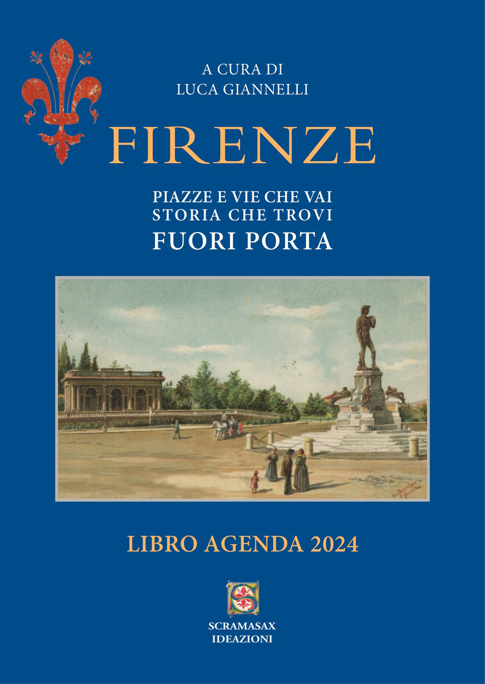 Firenze. Piazze e vie che vai, storia che trovi. Libro agenda 2024