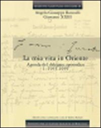 Edizione nazionale dei diari di Angelo Giuseppe Roncalli - Giovanni XXIII. Vol. 4: La mia vita in Oriente. Agende del delegato apostolico: 1940-1944