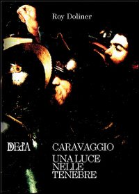Caravaggio. Una luce nelle tenebre