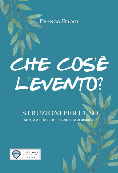 Che cos'è l'evento? Istruzioni per l'uso storie e riflessioni su ciò che ci accade