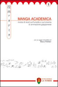 Manga Academica. Rivista di studi sul fumetto e sul cinema di animazione giapponese. Vol. 1
