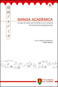 Manga Academica. Rivista di studi sul fumetto e sul cinema di animazione giapponese. Vol. 6