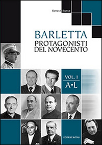 Barletta protagonisti del novecento. Vol. 1: A-L