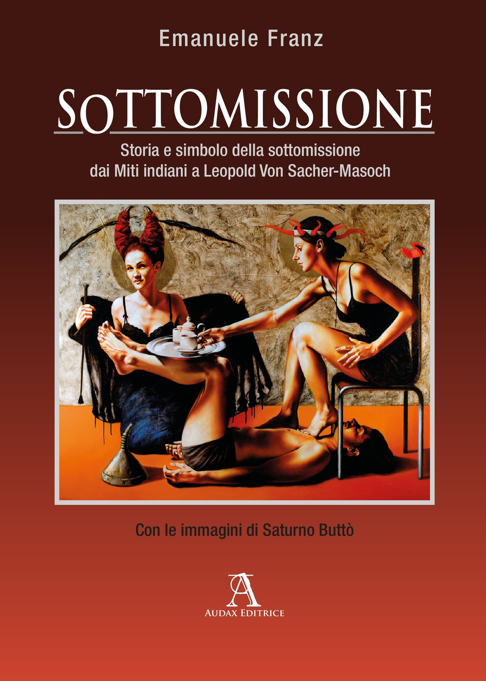 Sottomissione. Storia e simbolo della sottomissione dai miti indiani a Leopold Von Sacher-Masoch