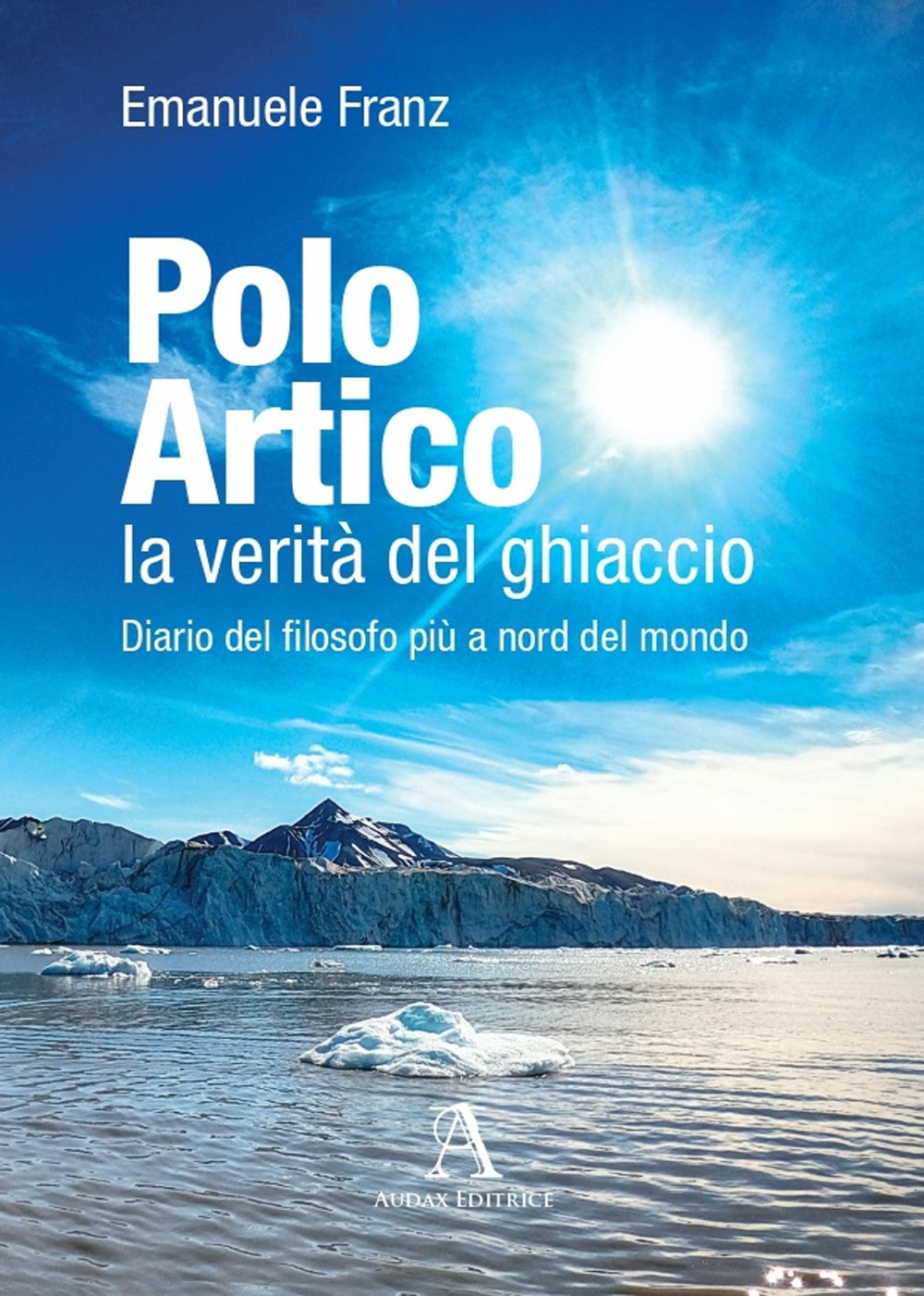 Polo Artico: la verità del ghiaccio. Diario del filosofo più a nord del mondo