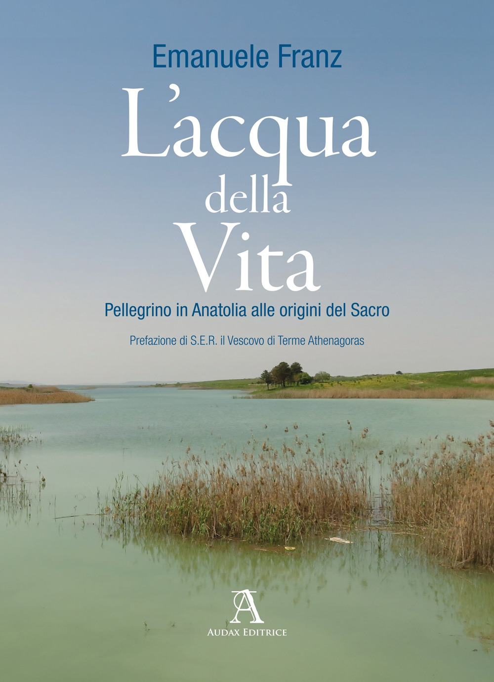 L'acqua della vita. Pellegrino in Anatolia alle origini del sacro