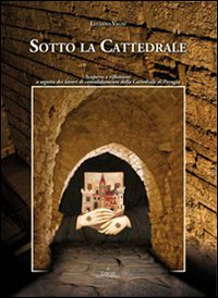 Sotto la cattedrale. Scoperte e riflessioni a seguito dei lavori di consolidamento della cattedrale di Perugia
