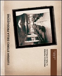 I luoghi storici della produzione. Provincia pratese-la valle del Bisenzio
