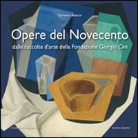 Opere del Novecento. Dalle raccolte d'arte della Fondazione Giorgio Cini di Venezia