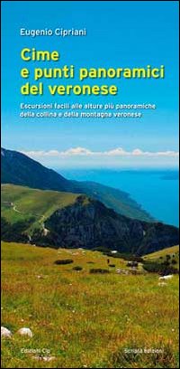 Cime e punti panoramici del veronese. Escursioni facili alle alture più panoramiche della collina e della montagna veronese