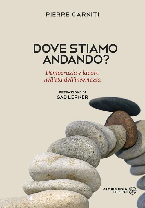 Dove stiamo andando? Democrazia e lavoro nell'età dell'incertezza
