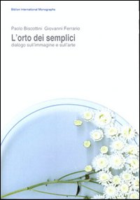 L'orto dei semplici. Dialogo sull'immagine e sull'arte