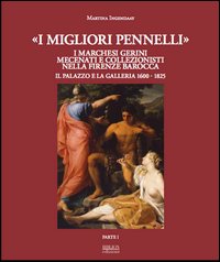«I migliori pennelli». I marchesi Gerini mecenati e collezionisti nella Firenze barocca. Il palazzo e la galleria 1600-1825