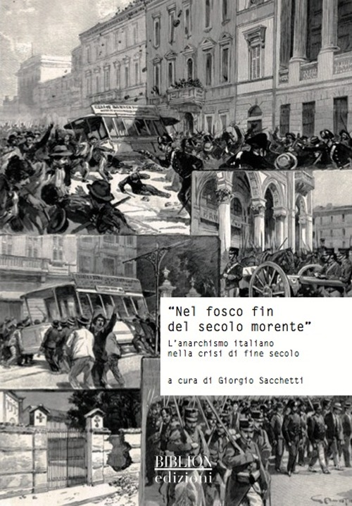 «Nel fosco fin del secolo morente». L'anarchismo italiano nella crisi di fine secolo. Atti del Convegno di studi storici (Carrara, 29 ottobre 2011)