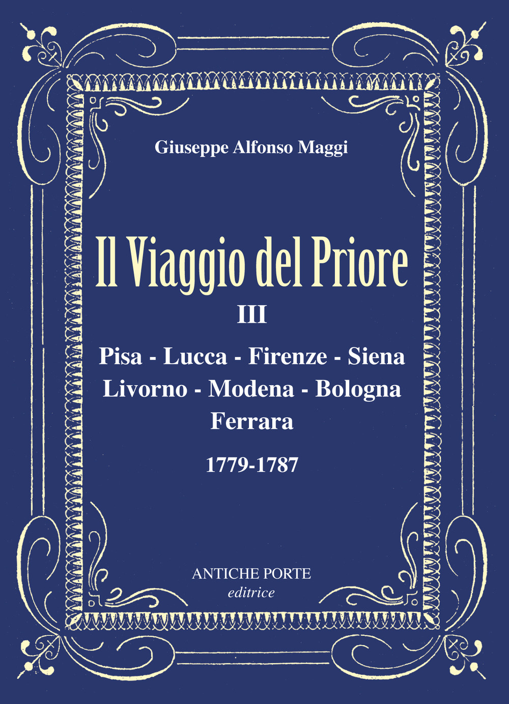 Il viaggio del Priore. Vol. 3: Pisa, Lucca, Firenze, Siena, Livorno, Modena, Bologna, Ferrara 1779-1787