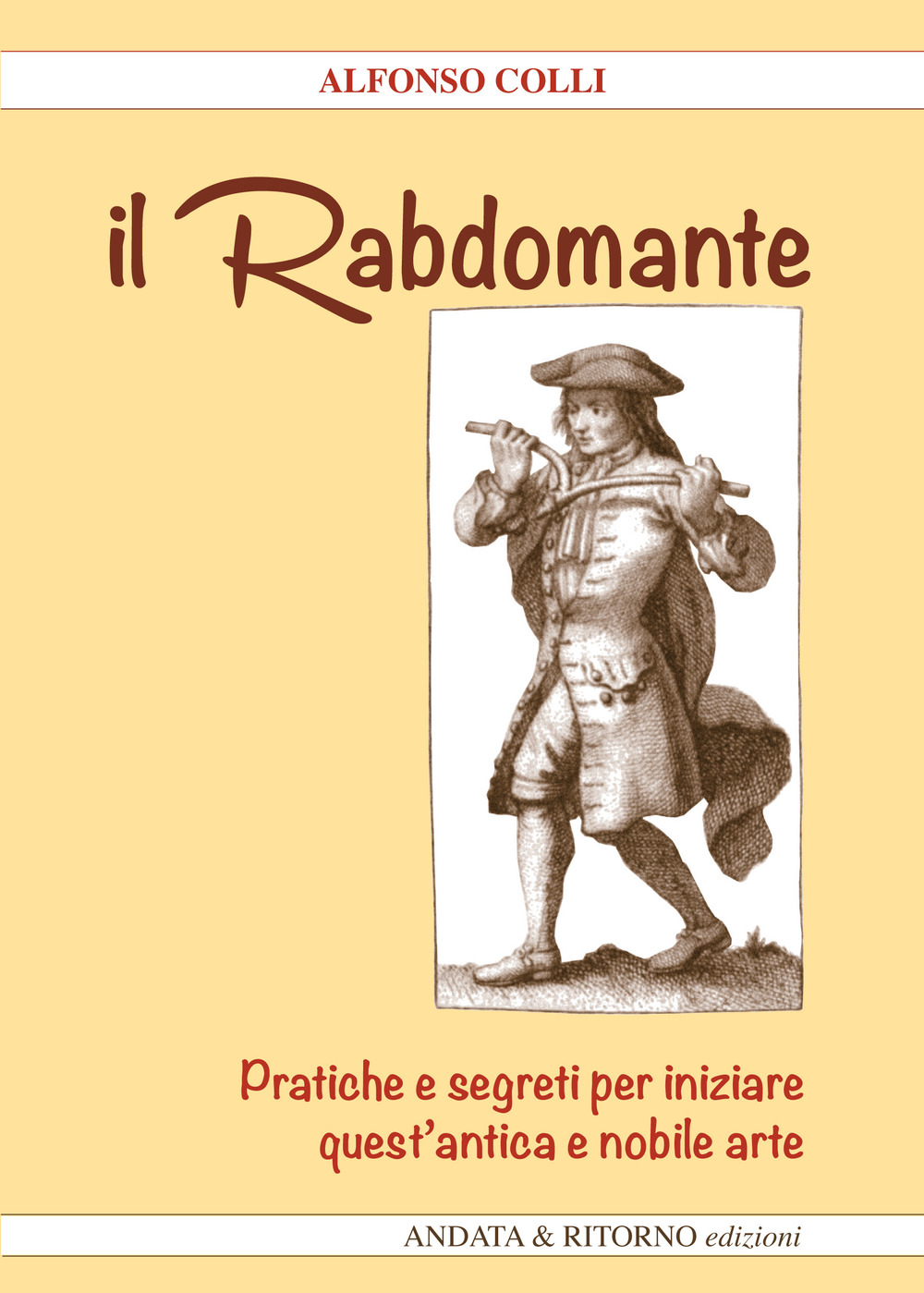 Il Rabdomante. Pratiche e segreti per iniziare quest'antica e nobile arte