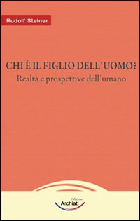 Chi è il figlio dell'uomo? Realtà e prospettive dell'umano