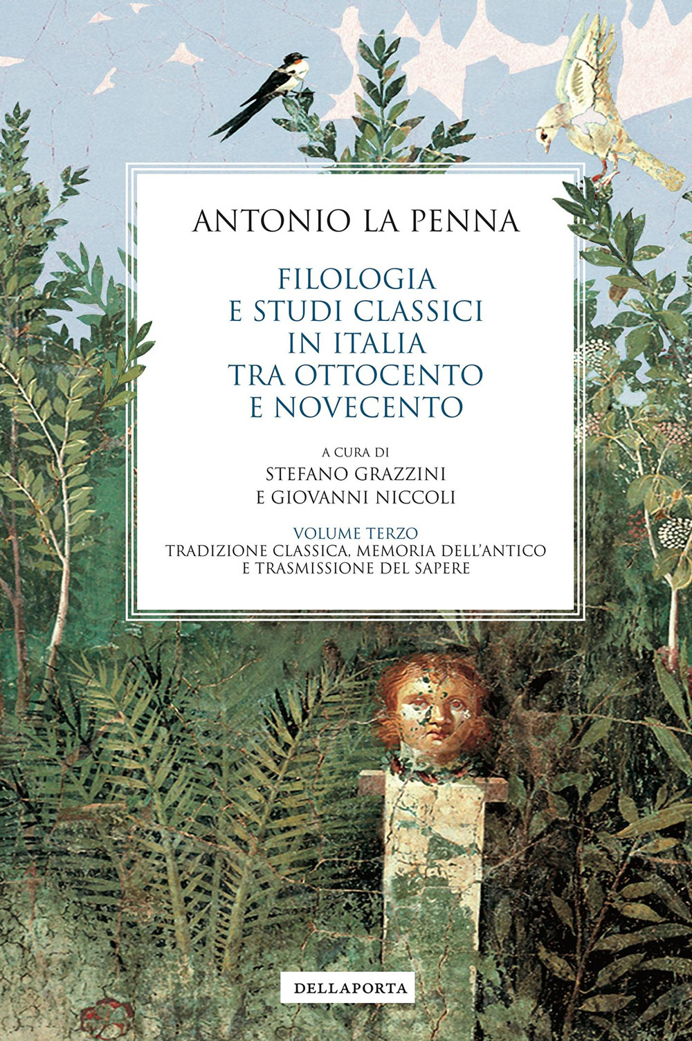 Filologia e studi classici in Italia tra Ottocento e Novecento. Vol. 3: Tradizione classica, memoria dell’antico e trasmissione del sapere