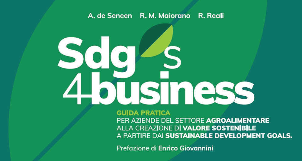 SDGs 4 business. Guida pratica per aziende del settore agroalimentare alla creazione di valore sostenibile a partire dai Sustainable Development Goals