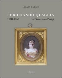 Ferdinando Quaglia (1780-1853) da Piacenza a Parigi