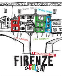Firenze a colori. A neighborhood guide