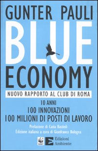 Blue economy. Nuovo rapporto al Club di Roma. 10 anni, 100 innovazioni, 100 milioni di posti di lavoro