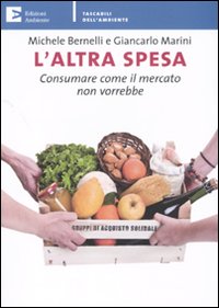 L'altra spesa. Consumare come il mercato non vorrebbe
