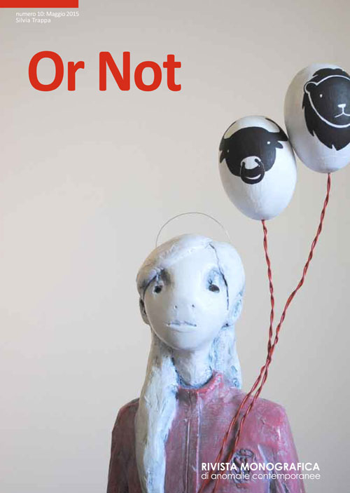 Or not. Rivista monografica di anomalie contemporanee. Vol. 10: Silvia Trappa (Maggio)