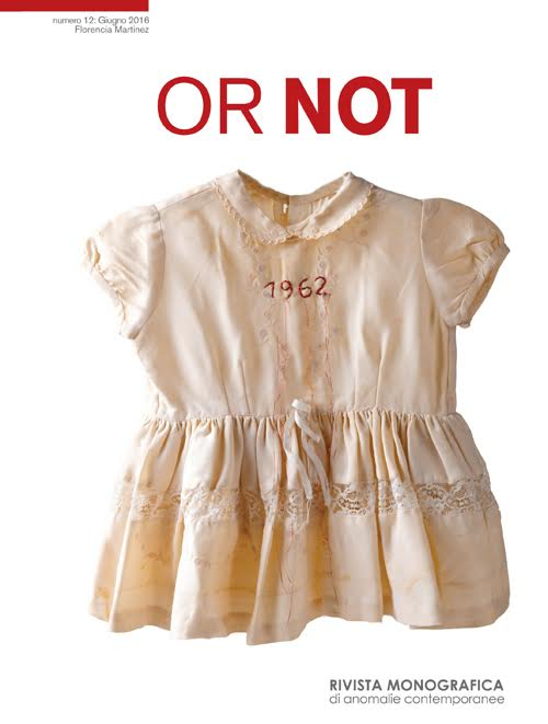 Or not. Rivista monografica di anomalie contemporanee. Vol. 12: Florencia Martinez (Giugno)