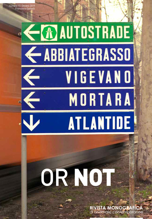 Or not. Rivista monografica di anomalie contemporanee. Ediz. italiana e inglese. Vol. 17: Francesco Garbelli