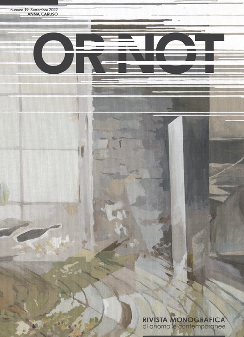 Or not. Rivista monografica di anomalie contemporanee. Ediz. italiana e inglese. Vol. 19: Anna Caruso