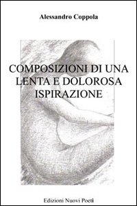 Composizioni di una lenta e dolorosa ispirazione