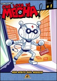 Che vita di mecha! Non aprite quel negozio. Vol. 1
