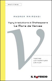 Vigny traduttore di Shakespeare. «Le More de Venise»