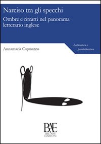 Narciso tra gli specchi. Ombre e ritratti nel panorama letterario inglese